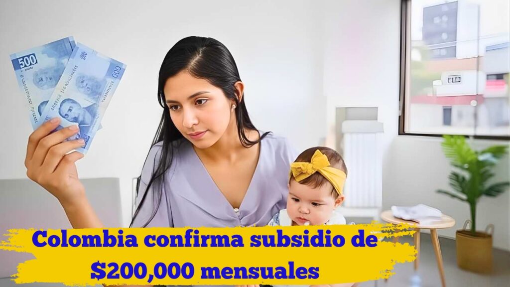 Colombia confirma subsidio de $200,000 mensuales: Quién lo recibe y fechas de pago enero-febrero