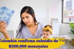 Colombia confirma subsidio de $200,000 mensuales: Quién lo recibe y fechas de pago enero-febrero