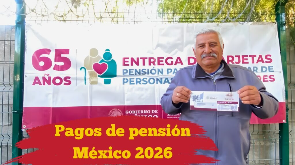 Pagos de pensión México 2026: Fechas oficiales, monto por beneficiario y cómo aplicar fácilmente